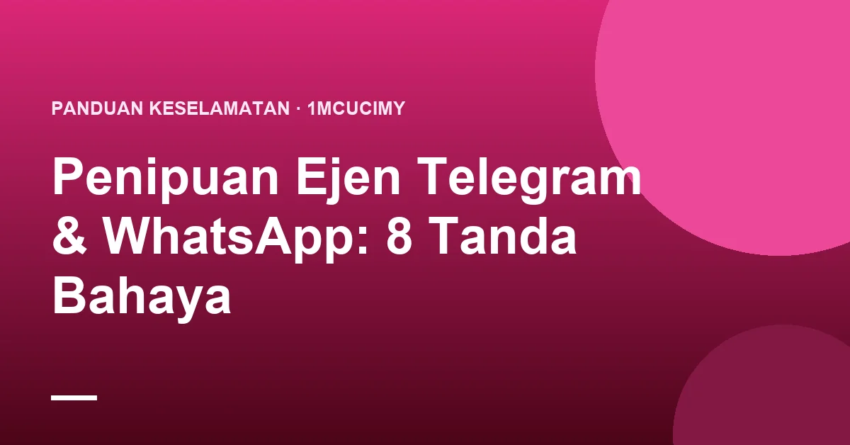 Penipuan Ejen Telegram & WhatsApp: 8 Tanda Bahaya